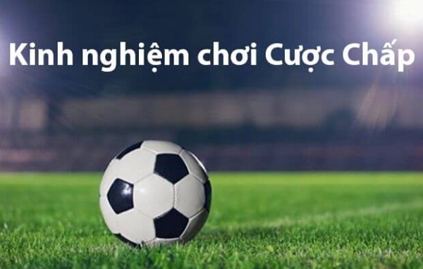 Kinh nghiệm chơi cược chấp
